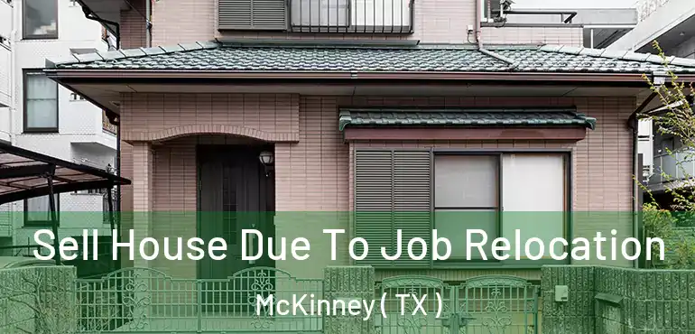  Sell House Due To Job Relocation McKinney ( TX )