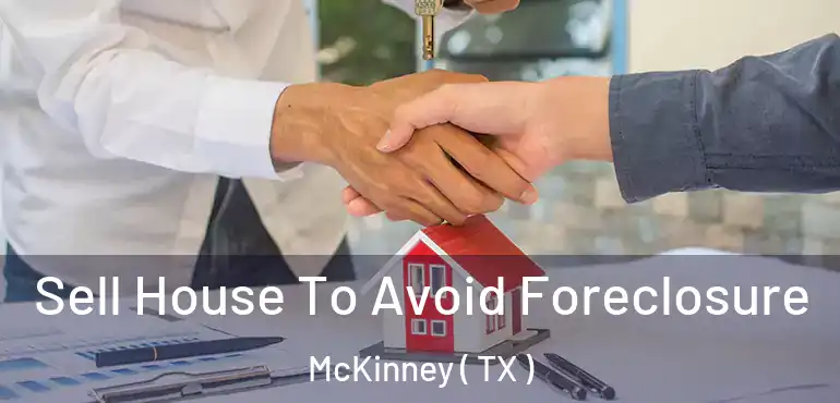  Sell House To Avoid Foreclosure McKinney ( TX )