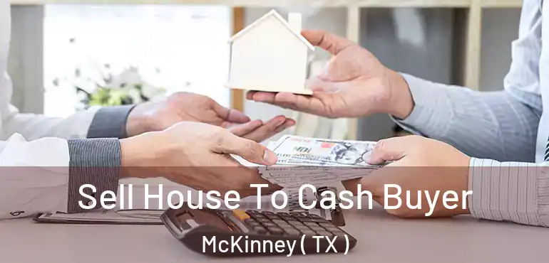  Sell House To Cash Buyer McKinney ( TX )